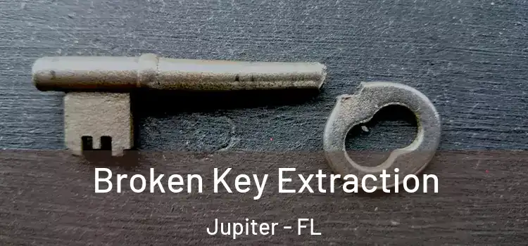 Broken Key Extraction Jupiter - FL