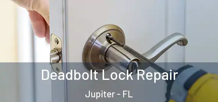 Deadbolt Lock Repair Jupiter - FL