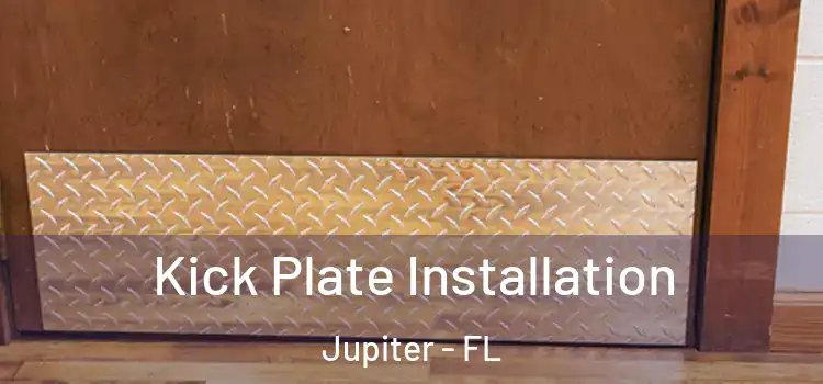 Kick Plate Installation Jupiter - FL