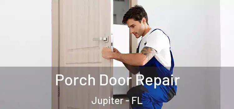  Porch Door Repair Jupiter - FL